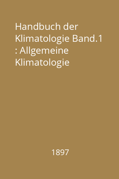 Handbuch der Klimatologie Band.1 : Allgemeine Klimatologie