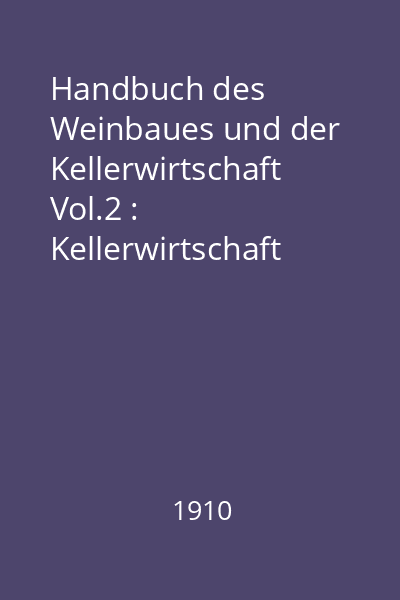 Handbuch des Weinbaues und der Kellerwirtschaft Vol.2 : Kellerwirtschaft