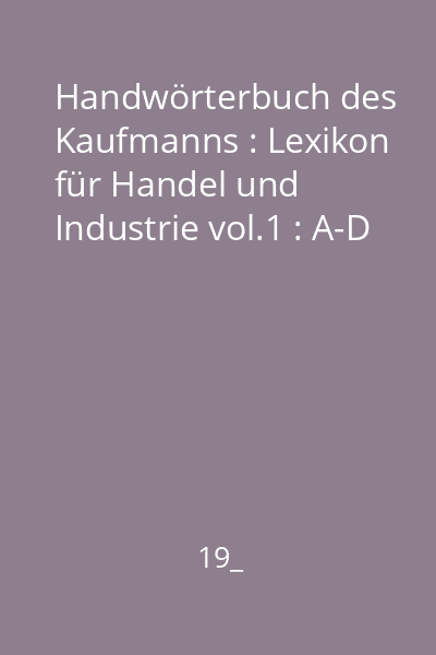 Handwörterbuch des Kaufmanns : Lexikon für Handel und Industrie vol.1 : A-D