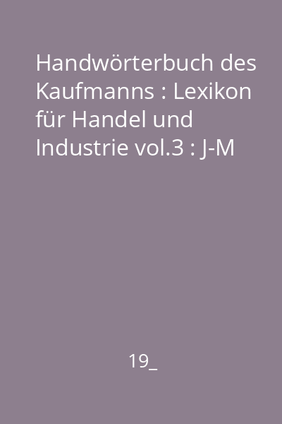 Handwörterbuch des Kaufmanns : Lexikon für Handel und Industrie vol.3 : J-M