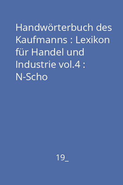 Handwörterbuch des Kaufmanns : Lexikon für Handel und Industrie vol.4 : N-Scho