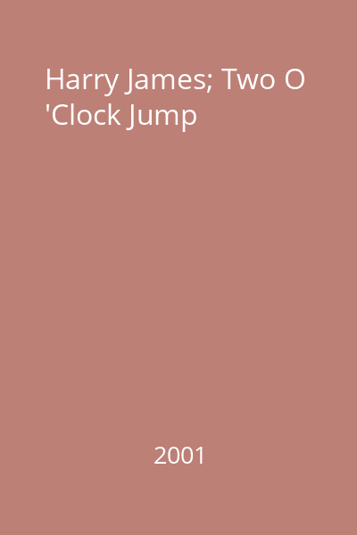 Harry James; Two O 'Clock Jump