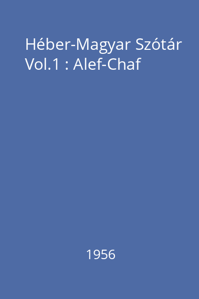 Héber-Magyar Szótár Vol.1 : Alef-Chaf