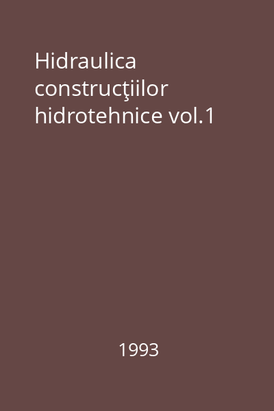 Hidraulica construcţiilor hidrotehnice vol.1