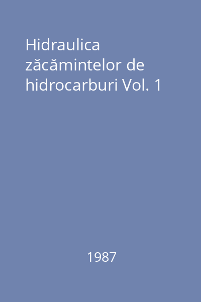 Hidraulica zăcămintelor de hidrocarburi Vol. 1