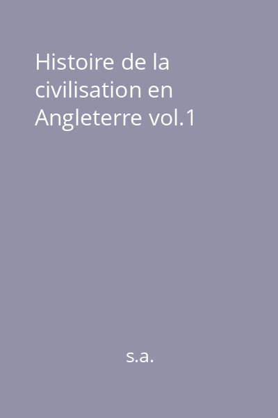 Histoire de la civilisation en Angleterre vol.1