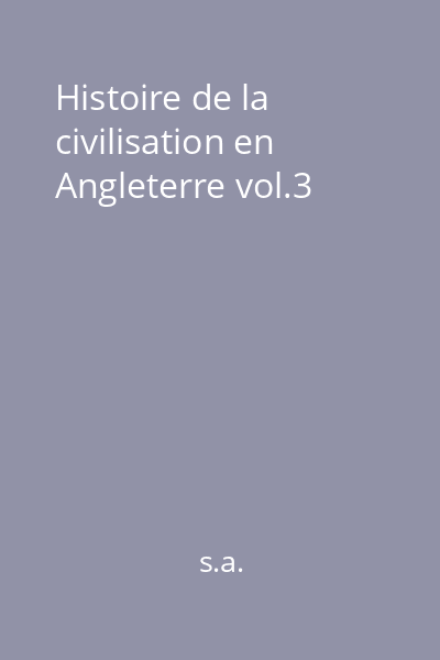 Histoire de la civilisation en Angleterre vol.3