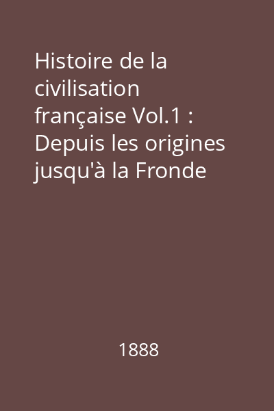 Histoire de la civilisation française Vol.1 : Depuis les origines jusqu'à la Fronde