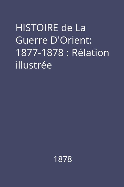 HISTOIRE de La Guerre D'Orient: 1877-1878 : Rélation illustrée