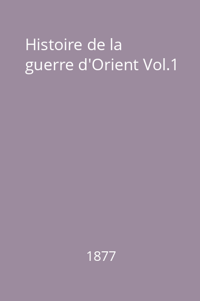 Histoire de la guerre d'Orient Vol.1