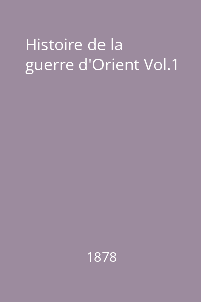 Histoire de la guerre d'Orient Vol.1