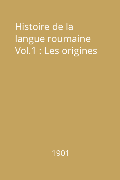 Histoire de la langue roumaine Vol.1 : Les origines