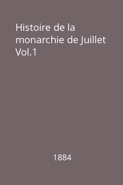 Histoire de la monarchie de Juillet Vol.1