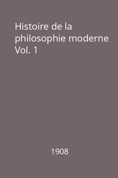 Histoire de la philosophie moderne Vol. 1