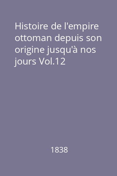 Histoire de l'empire ottoman depuis son origine jusqu'à nos jours Vol.12