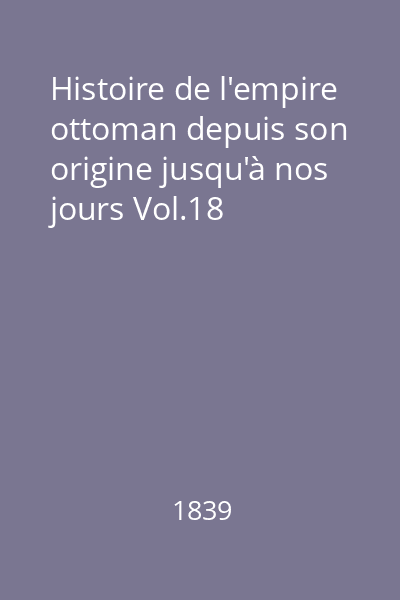 Histoire de l'empire ottoman depuis son origine jusqu'à nos jours Vol.18