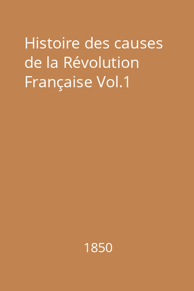 Histoire des causes de la Révolution Française Vol.1