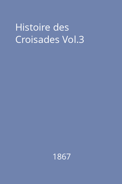 Histoire des Croisades Vol.3