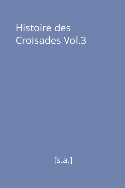 Histoire des Croisades Vol.3