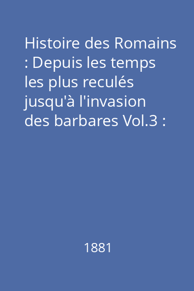 Histoire des Romains : Depuis les temps les plus reculés jusqu'à l'invasion des barbares Vol.3 : César-Octave-Les commencements d'Auguste