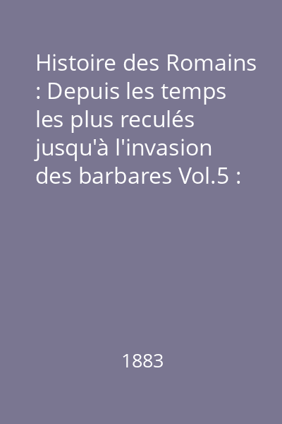 Histoire des Romains : Depuis les temps les plus reculés jusqu'à l'invasion des barbares Vol.5 : Hadrian, Antonin, Marc-Aurèle et la société romaine dans le haut empire