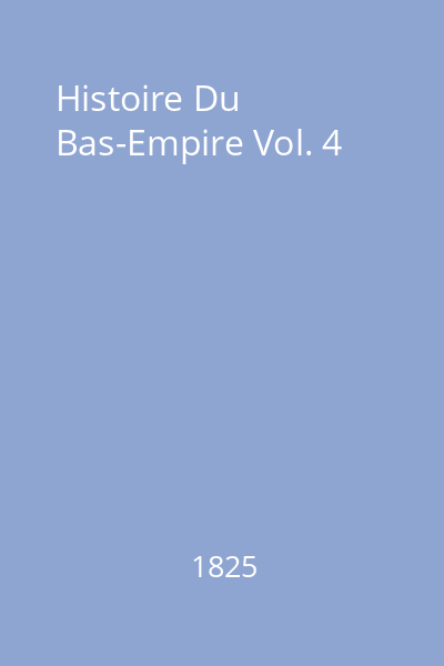 Histoire Du Bas-Empire Vol. 4