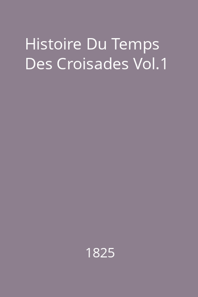 Histoire Du Temps Des Croisades Vol.1