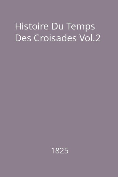 Histoire Du Temps Des Croisades Vol.2