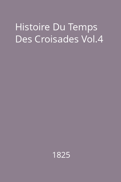 Histoire Du Temps Des Croisades Vol.4