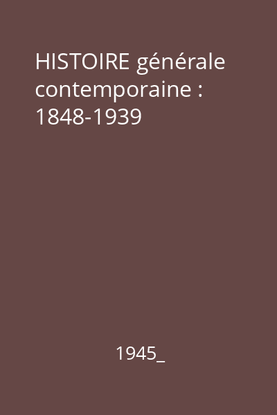 HISTOIRE générale contemporaine : 1848-1939 : classes de philosophie et de mathematiques