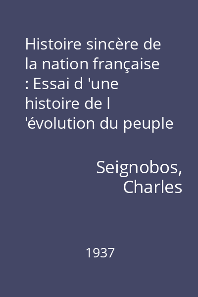 Histoire sincère de la nation française : Essai d 'une histoire de l 'évolution du peuple française