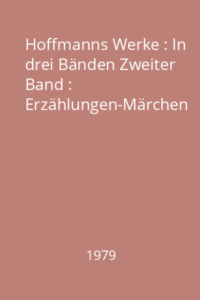 Hoffmanns Werke : In drei Bänden Zweiter Band : Erzählungen-Märchen