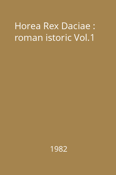 Horea Rex Daciae : roman istoric Vol.1