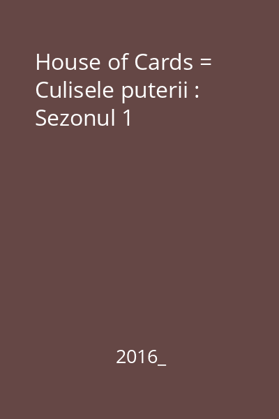 House of Cards = Culisele puterii : Sezonul 1