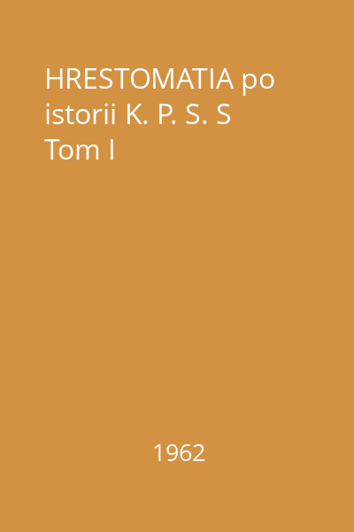 HRESTOMATIA po istorii K. P. S. S Tom I