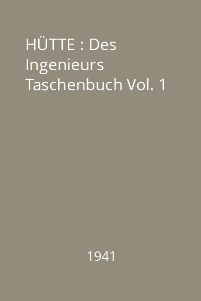 HÜTTE : Des Ingenieurs Taschenbuch Vol. 1