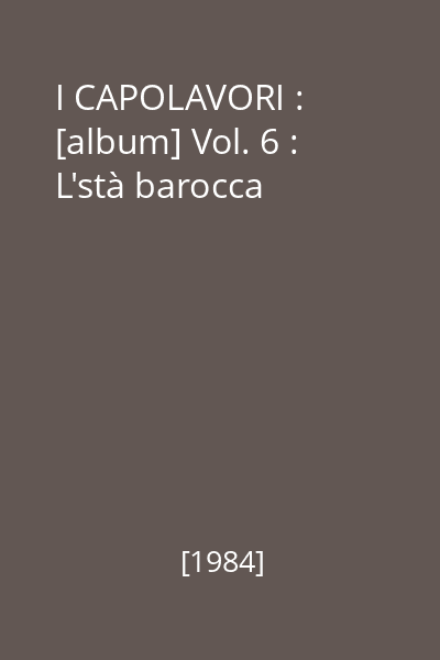 I CAPOLAVORI : Enciclopedia della pittura universale : [album] Vol. 6 : L'stà barocca