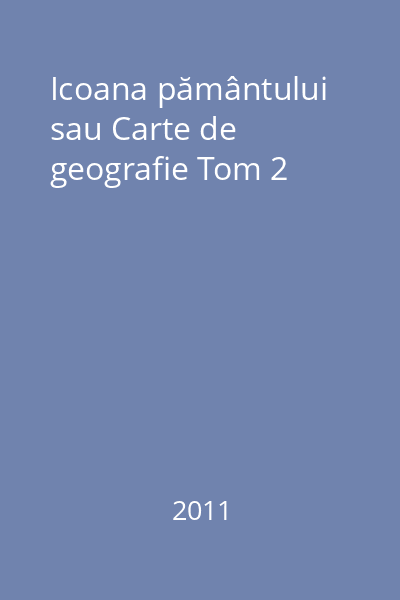 Icoana pământului sau Carte de geografie Tom 2