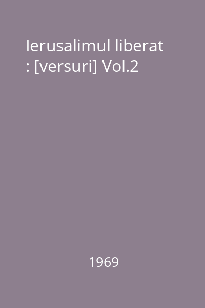 Ierusalimul liberat : [versuri] Vol.2