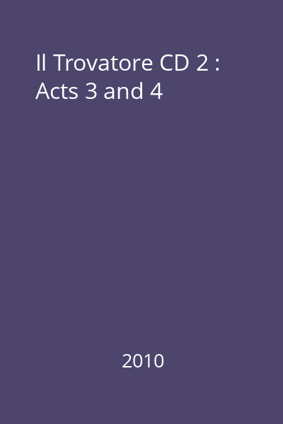 Il Trovatore CD2 : Acts 3 and 4