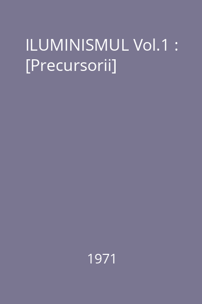 ILUMINISMUL Vol.1 : [Precursorii]