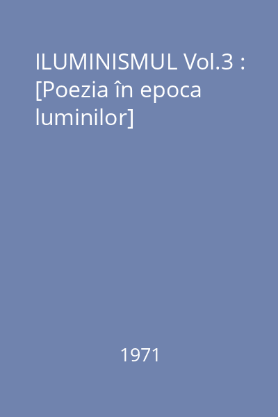 ILUMINISMUL Vol.3 : [Poezia în epoca luminilor]