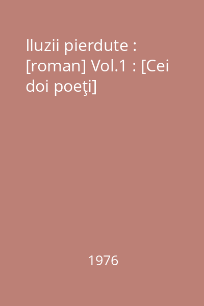 Iluzii pierdute : [roman] Vol.1 : [Cei doi poeţi]