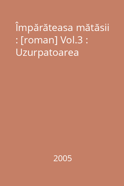 Împărăteasa mătăsii : [roman] Vol.3 : Uzurpatoarea