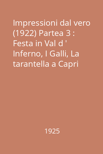 Impressioni dal vero (1922) Partea 3 : Festa in Val d ' Inferno, I Galli, La tarantella a Capri