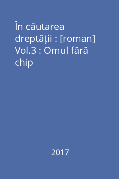 În căutarea dreptății : [roman] Vol.3 : Omul fără chip