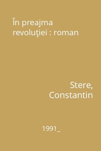 În preajma revoluţiei : roman