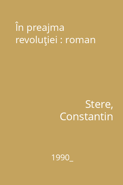 În preajma revoluţiei : roman