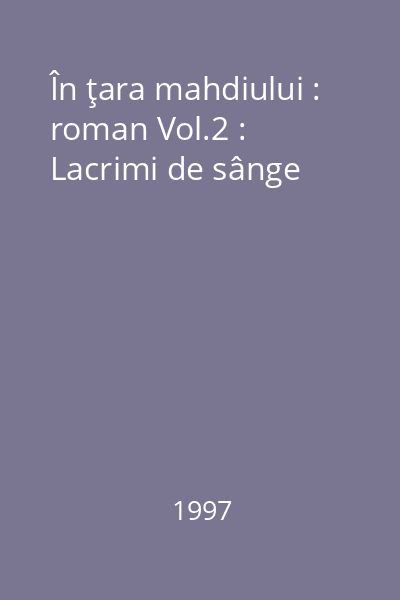 În ţara mahdiului : roman Vol.2 : Lacrimi de sânge