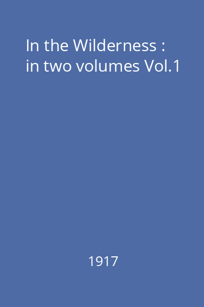 In the Wilderness : in two volumes Vol.1